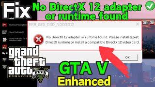 ERR GFX D3D NOD3D12 No directx 12 adapter or runtime found GTA V Enhanced Fix