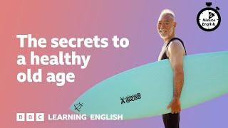 The secrets to a healthy old age ⏲️ 6 Minute English