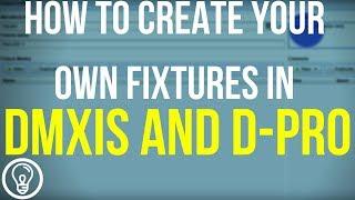 How to Create Your Own Fixtures in DMXIS and D-Pro