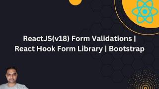 ReactJS(v18) Form Validations | React Hook Form Library | Bootstrap