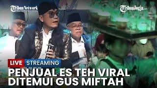  LIVE BREAKING NEWS : Penjual Es Teh Viral Didatangi Gus Miftah, Maafkan Olok-olok Gus Miftah