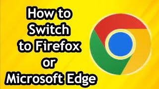 How to Switch to Firefox or Microsoft Edge