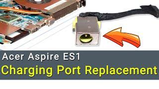 Acer Aspire ES1-532G, ES1-523, ES1-533, ES1-572 Charging Port Replacement Guide