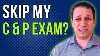 What Happens If You Don't Go To C and P Exam? | Why Are C and P Exams Important?