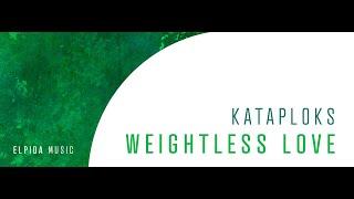 Kataploks - Weightless Love [ELPIDA MUSIC (BLACK HOLE)]