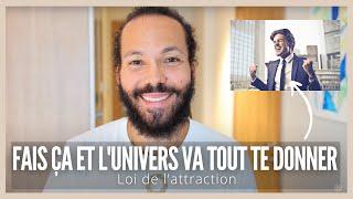 Fais ça et l'univers va tout te donner (loi de l'attraction)