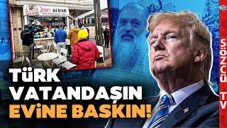 Trump'ın Kararları Bu Sefer Türk Vatandaşını Hedef Aldı! Evine ve İşyerine Baskın!