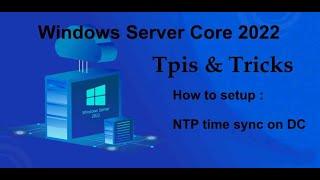 Windows Server Core 2022 Tips & Tricks -  How to setup NTP on Domain Controller