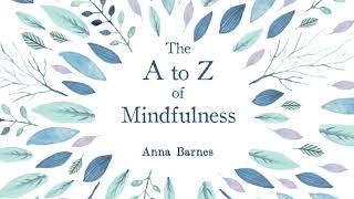 The A to Z of Mindfulness by Anna Barnes