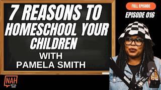 EP 016- 7 Reasons To Homeschool Your Children with Pamela Smith