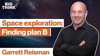 Space exploration is the ultimate plan B. Here’s why. | Garrett Reisman | Big Think