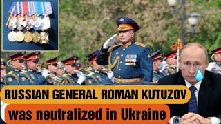 Russian General Roman Kutuzov was neutralized in Ukraine