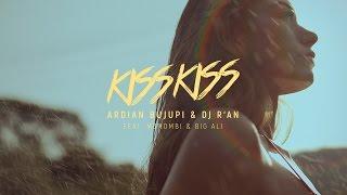 KISS KISS - Ardian Bujupi & DJ R'AN feat. Mohombi & Big Ali (Official Video)