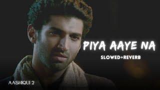 KK - Piya Aaye Na [Slowed + Reverb] | Aashiqui 2