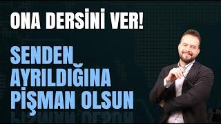 ONA DERS VERİN! AYRILDIĞINA PİŞMAN OLSUN!