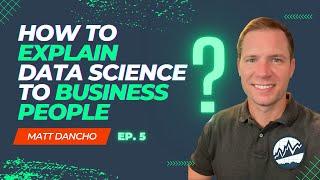 How to EXPLAIN data science to business people (& what to avoid)