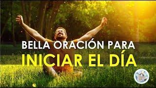 ORACIÓN PARA INICIAR EL DÍA, DAR GRACIAS AL SEÑOR Y PEDIR SU AYUDA