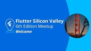 Welcome - Flutter Silicon Valley Meetup #6