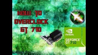 HOW TO OVERCLOCK NVIDIA GT 710 2GB SAFELY