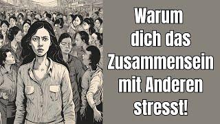 Warum dich das Zusammensein mit anderen Menschen stresst!