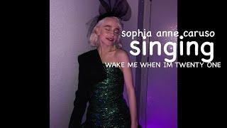 sophia anne caruso singing “wake me when I’m twenty one” for however long.