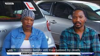 Soweto family still traumatized by death