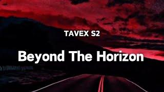 TAVEX S2 - Beyond The Horizon (Lyrics)