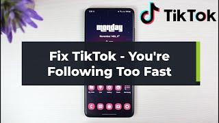 How To Fix TikTok "You're Following Too Fast"