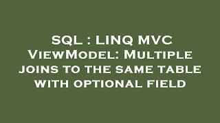 SQL : LINQ MVC ViewModel: Multiple joins to the same table with optional field