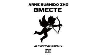 Aarne, BUSHIDO ZHO - ВМЕСТЕ (ALEXEYEVICH Remix)