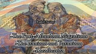 The Post-Atlantean Migrations - The Iranians and Turanians - Zarathustra By Dr.Rudof Steiner