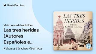 Las tres heridas (Autores Españoles e… de Paloma Sánchez-Garnica · Vista previa del audiolibro