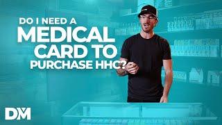 Do I need a medical card to purchase HHC? - DistroMike