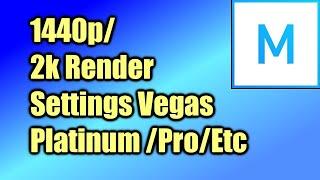 How to Set Up 2k 1440  Render Settings in Sony Vegas Platinum 17