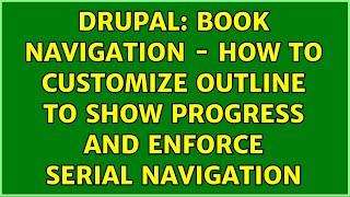 Drupal: Book navigation - how to customize outline to show progress and enforce serial navigation