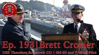 Ep. 193 | Brett Crozier | USS Theodore Roosevelt Commanding Officer | SH-60 and F/A-18 Pilot