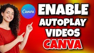 How to Enable Autoplay videos on Canva