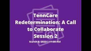 Call to Collaborate: TennCare Unwinding and Redetermination Part 2