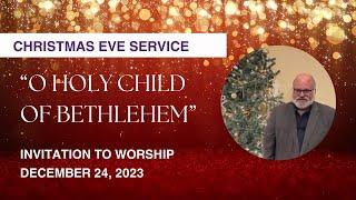 Dr. Gregory S. Neal - “Holy Child of Bethlehem - Christmas Eve ”  - 12/24/2023