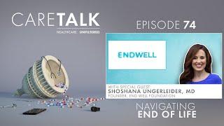 CareTalk Podcast Episode #74 - Dr. Shoshana Ungerleider: Navigating End of Life