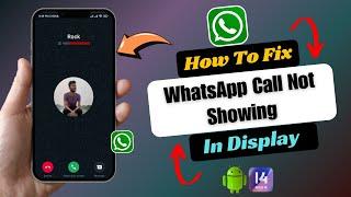 How to Fix WhatsApp Call Not Showing On Display