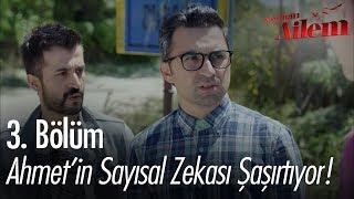 Ahmet'in sayısal zekası şaşırtıyor! - Kocaman Ailem 3. Bölüm