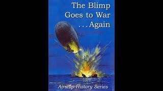 Airship History Series "The Blimp Goes to War... Again" Intro and Act One
