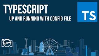 Learn TypeScript - Up and running with TypeScript config file - TypeScript tutorial