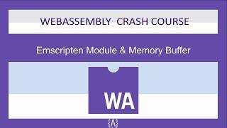 WebAssembly for Absolute Beginners[15/22]-Emscripten Module & Memory Buffer-WASM/WebAssembly 2019