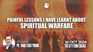 Painful Lessons I have Learnt about Spiritual Warfare | Ps Yang Tuck Yoong