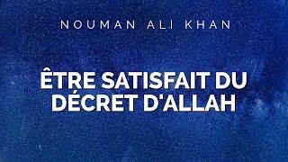 Nouman Ali Khan - ÊTRE SATISFAIT DU DÉCRET D'ALLAH