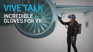 VIVE TALK - Incredible Gloves for VR