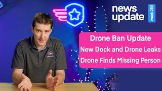 Drone News: Drone Ban Update NDAA Bill, Mavic 4 Leak, New Dock Release, & Drone Finds Missing Man