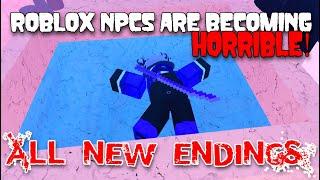 All New Endings - ROBLOX NPCs are becoming horrible! [Roblox]